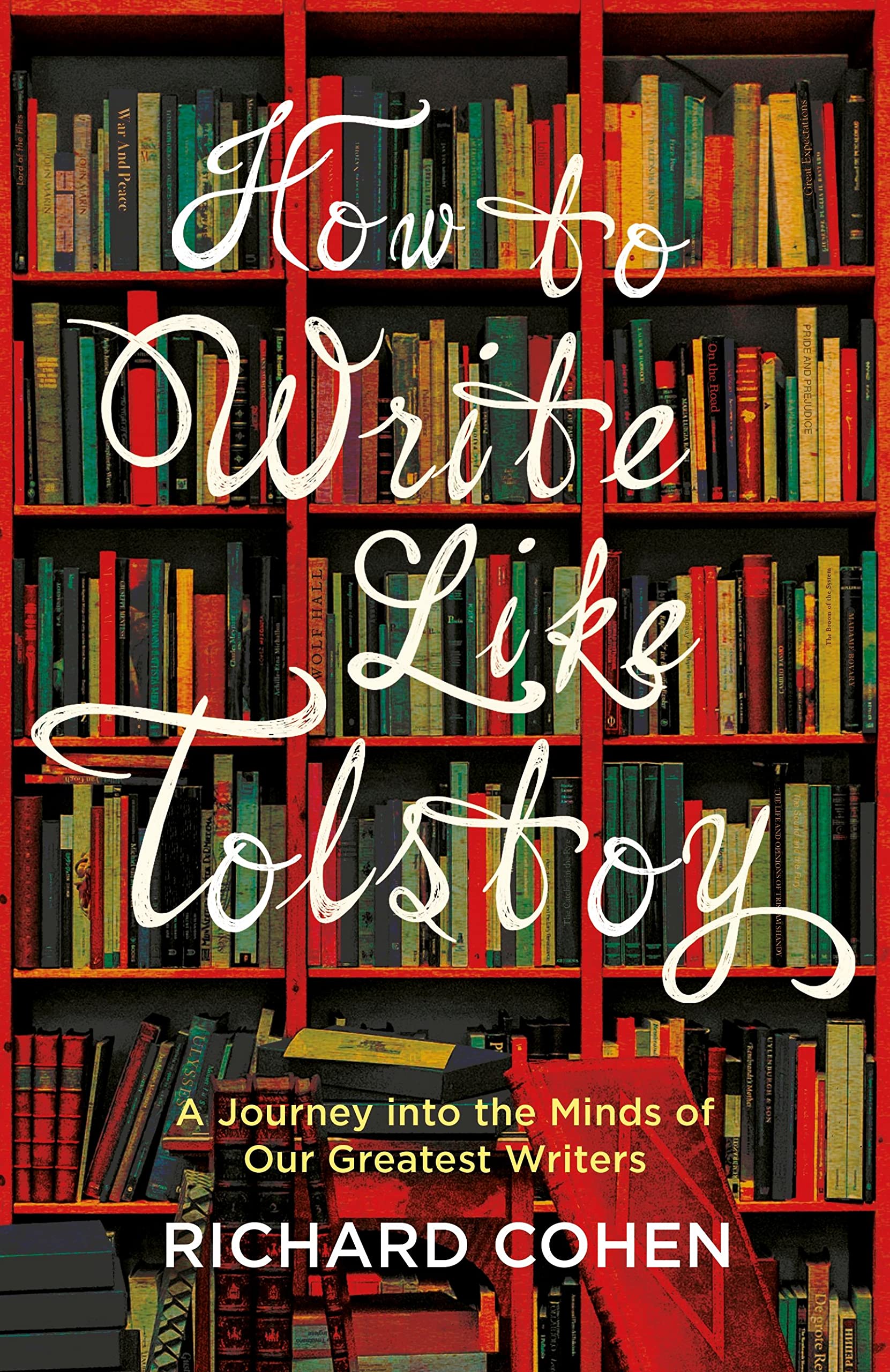 How to Write Like Tolstoy: A Journey into the Minds of Our Greatest Writers (International Edition)