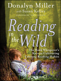 Reading in the Wild: The Book Whisperers Keys to Cultivating Lifelong Reading Habits