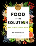 Food Is the Solution: What to Eat to Save the World80+ Recipes for a Greener Planet and a Healthier You