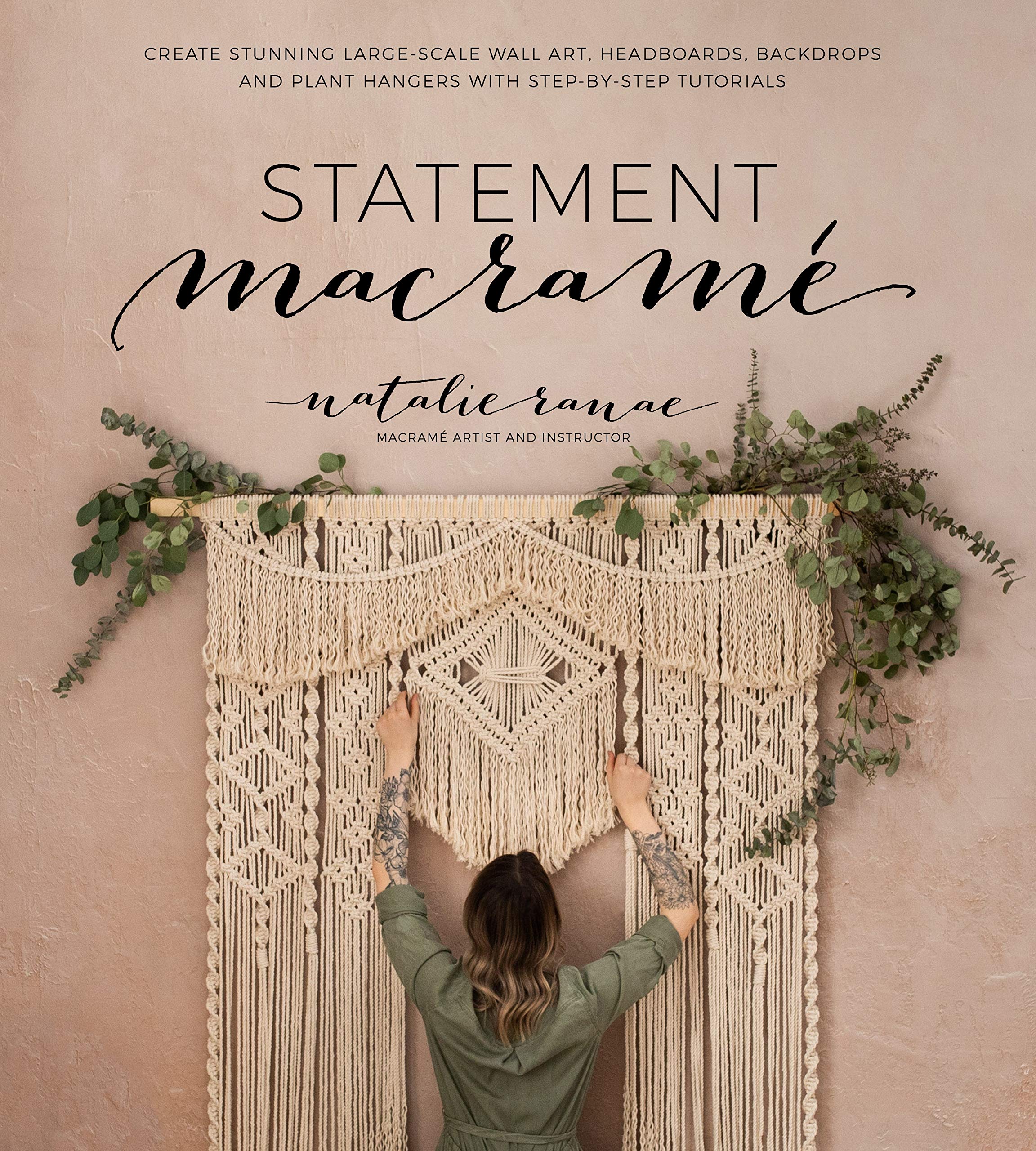 Statement Macram: Create Stunning LargeScale Wall Art, Headboards, Backdrops and Plant Hangers with StepbyStep Tutorials