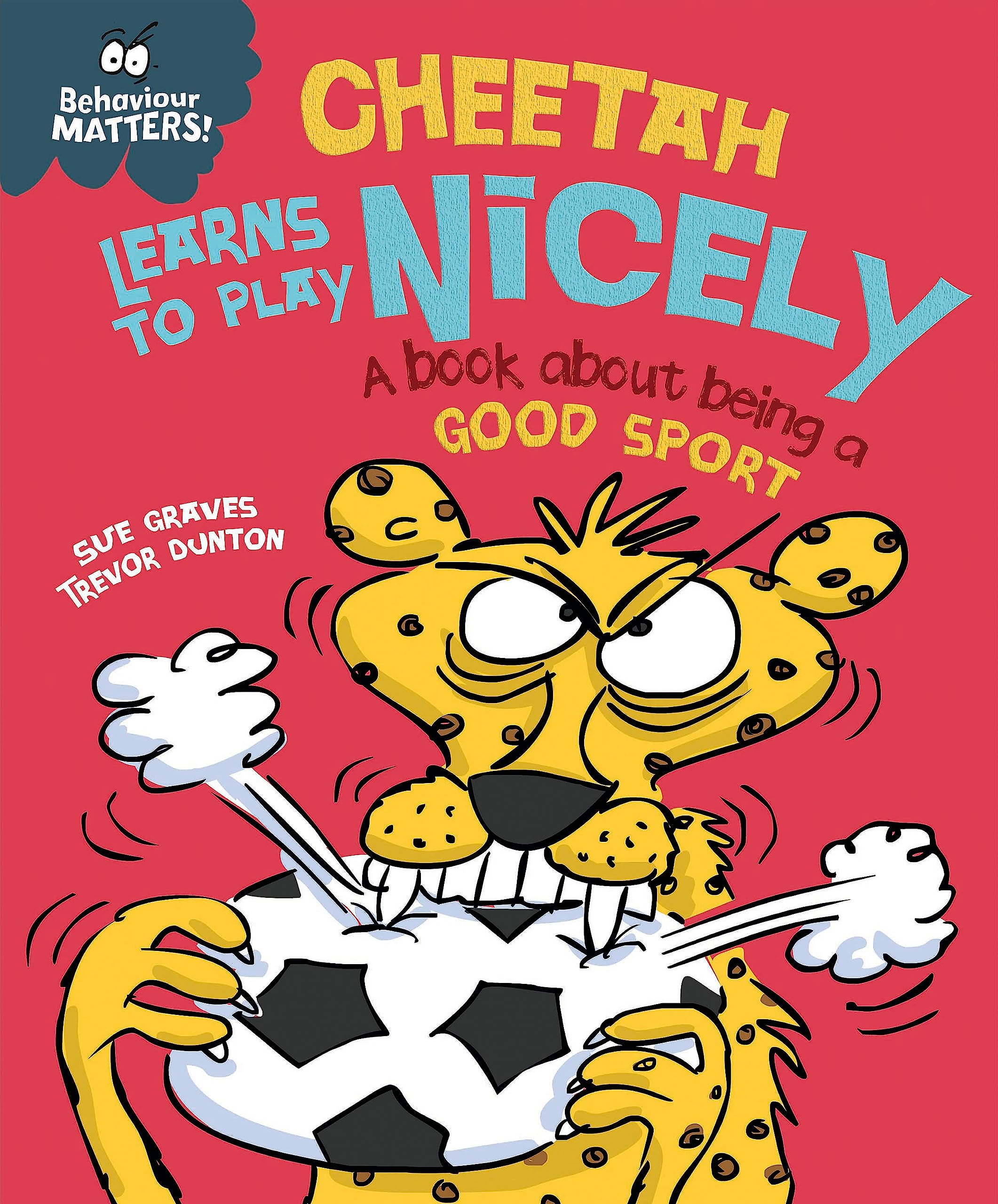Cheetah Learns to Play Nicely  A book about being a good sport (Behaviour Matters)
