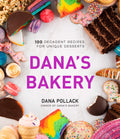 Danas Bakery: 100 Decadent Recipes for Unique Desserts