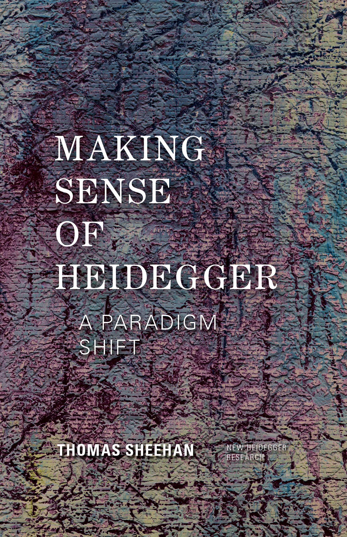 Making Sense Of Heidegger: A Paradigm Shift