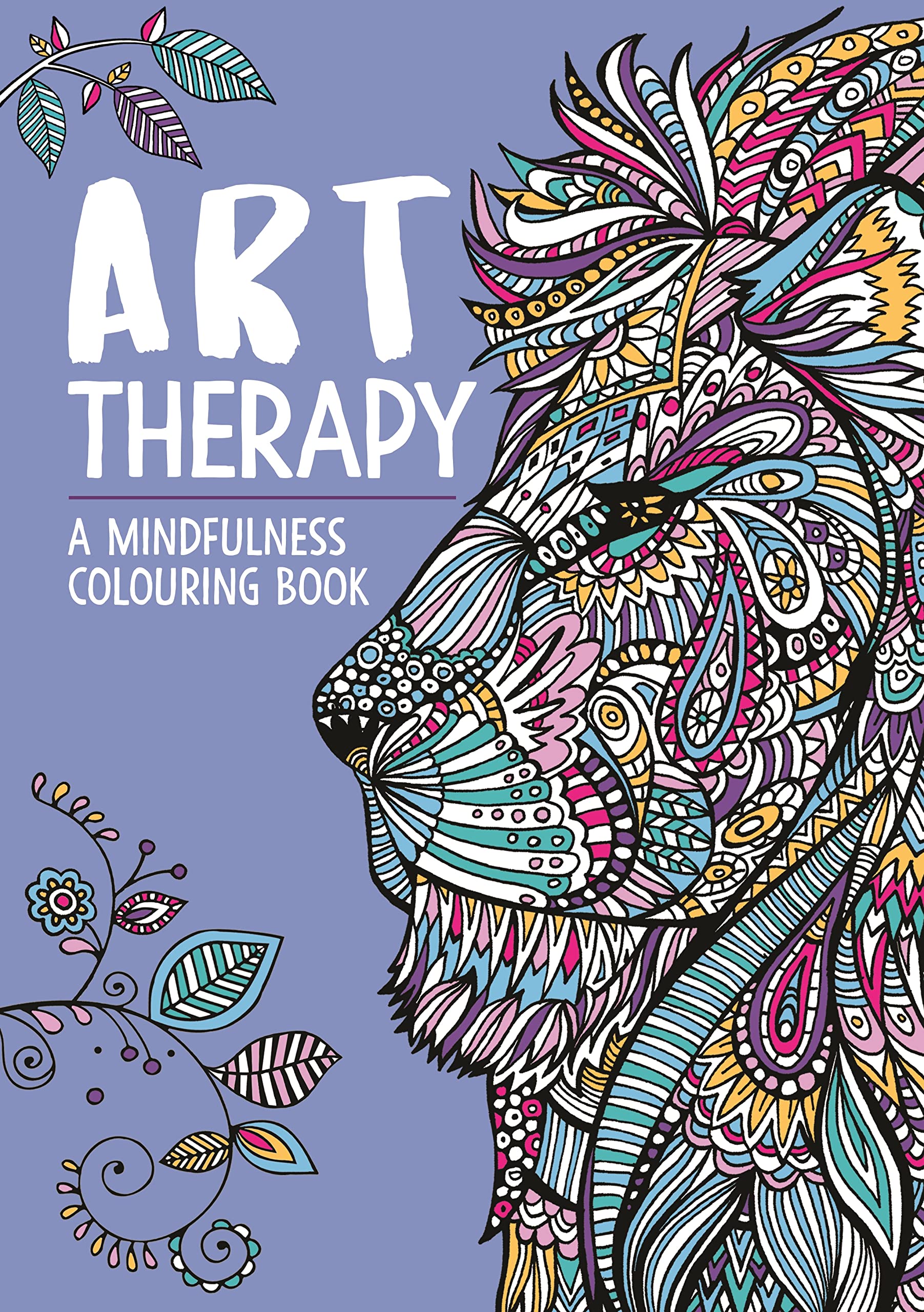Art Therapy: A Mindfulness Colouring Book (Art Therapy Colouring)