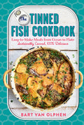 The Tinned Fish Cookbook: EasytoMake Meals from Ocean to PlateSustainably Canned, 100% Delicious