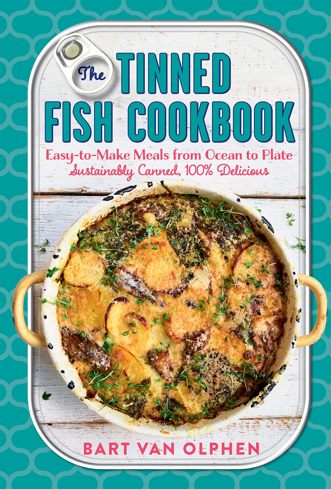 The Tinned Fish Cookbook: EasytoMake Meals from Ocean to PlateSustainably Canned, 100% Delicious