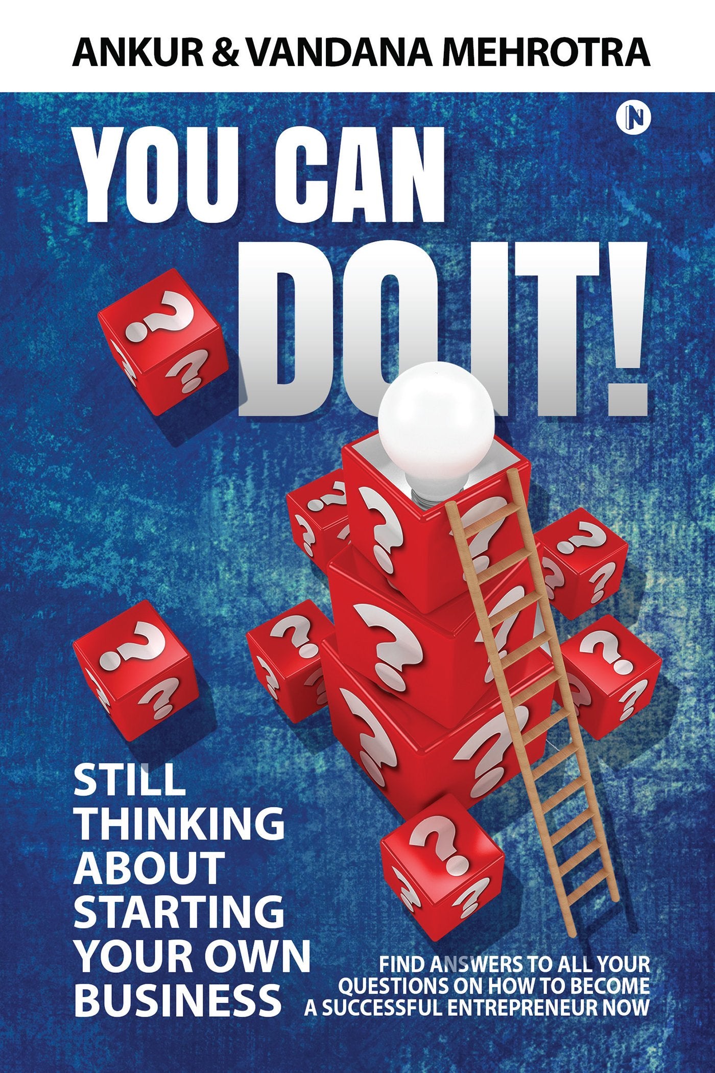 You Can Do It : Find Answers to All Your Questions on How to Become a Successful Entrepreneur Now ( PB )
