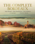 The Complete Bordeaux: 4th edition: The Wines, The Chateaux, The People