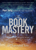 The Book of Mastery: The Mastery Trilogy: Book I (Paul Selig Series)