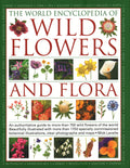 The World Encyclopedia of Wild Flowers & Flora: An Authoritative Guide to More Than 750 Wild Flowers of the World. Beautifully I