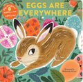 Eggs Are Everywhere: (Babys First Easter Board Book, Easter Egg Hunt Book, Lift the Flap Book for Easter Basket)