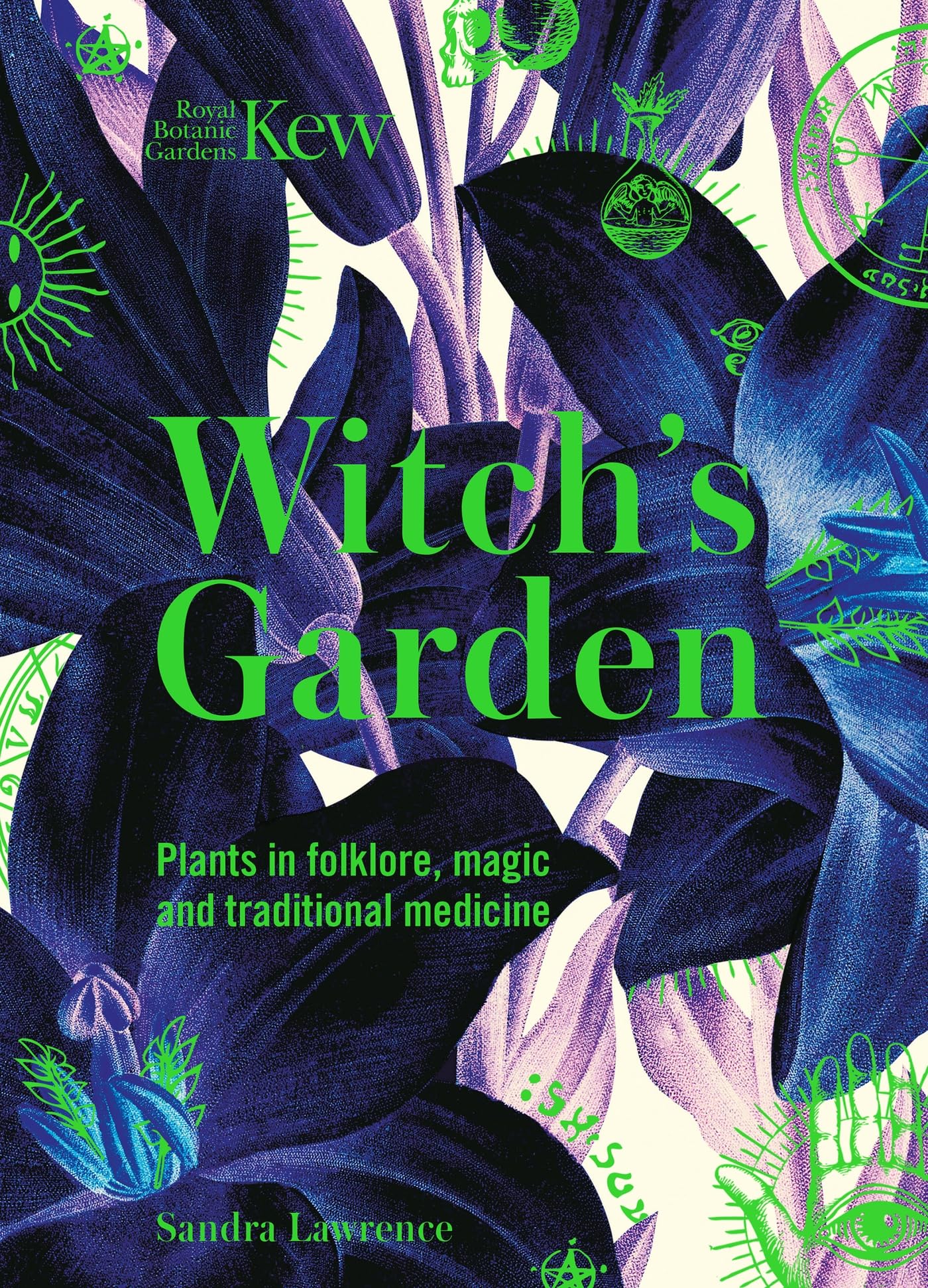 Witchs Garden: Plants in Folklore, Magic and Traditional Medicine (Royal Botanic Gardens, Kew)