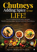 Chutneys  Adding Spice to Your Life! : Over 50 Traditional South Indian Pacchadis Handed over Generations, Sprinkled with S