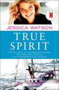 True Spirit: The True Story of a 16YearOld Australian Who Sailed Solo, Nonstop, and Unassisted Around the World