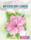 Anyone Can Paint Watercolour Flowers: 6 easy stepbystep projects to get you started