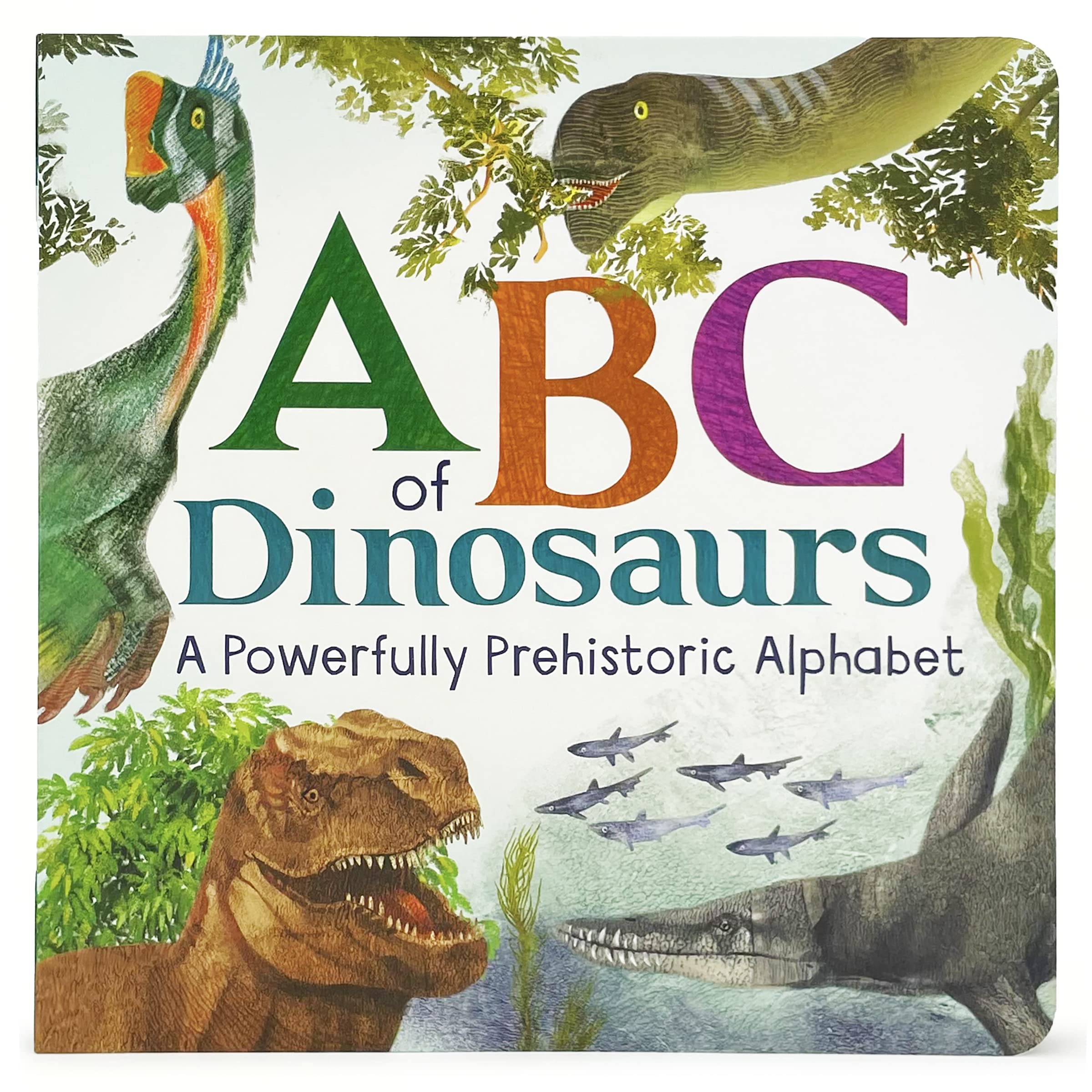 ABCs of Dinosaurs: A Powerfully Prehistoric Alphabet  ABC First Learning Book for Toddlers, Kindergartners, and Curious Minds w