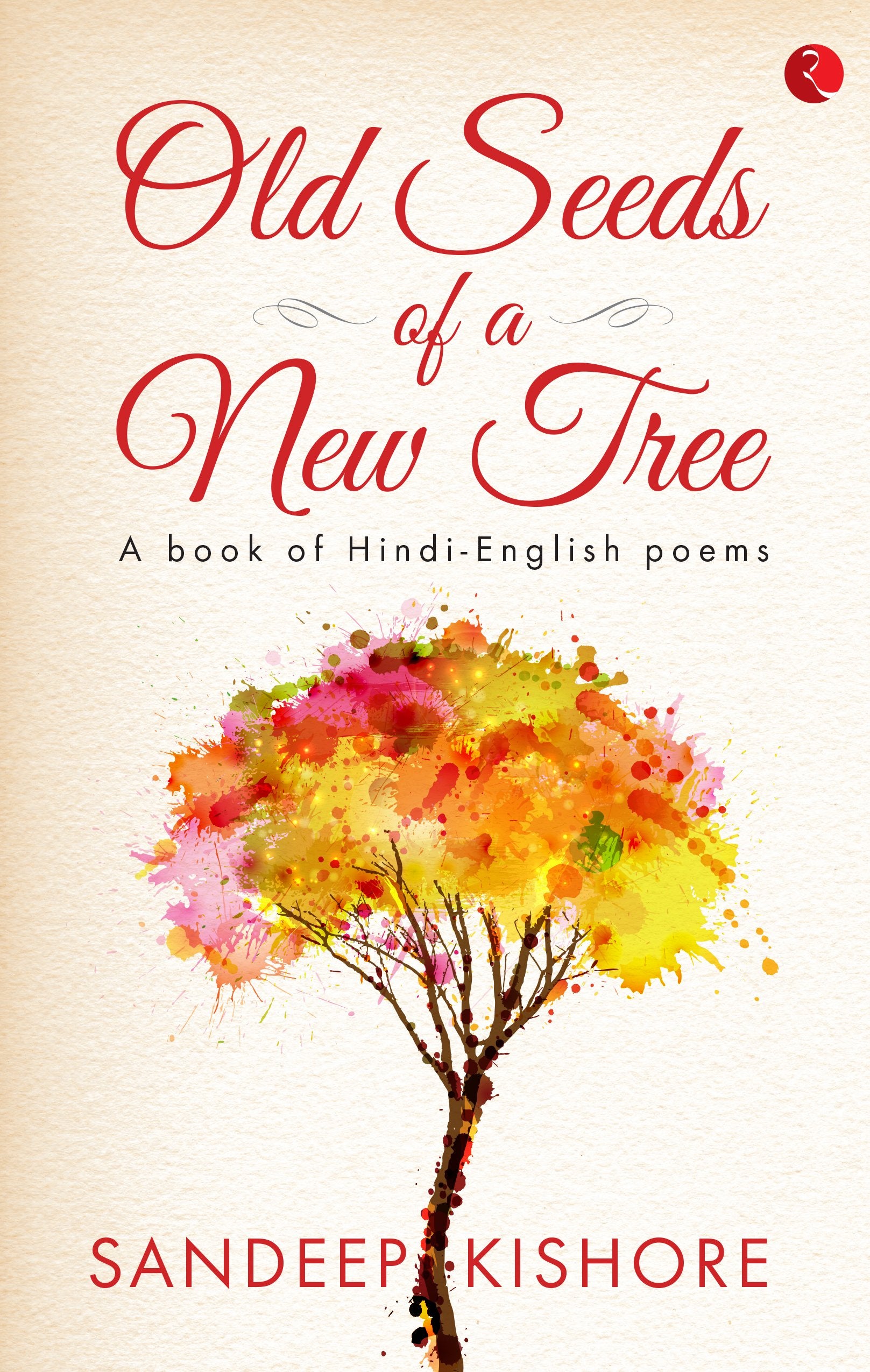 Old Seeds of a New Tree: A Book of HindiEnglish Poems