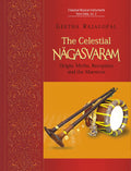 Celestial Nagasvaram: Origin, Myths, Reception and the Maestros