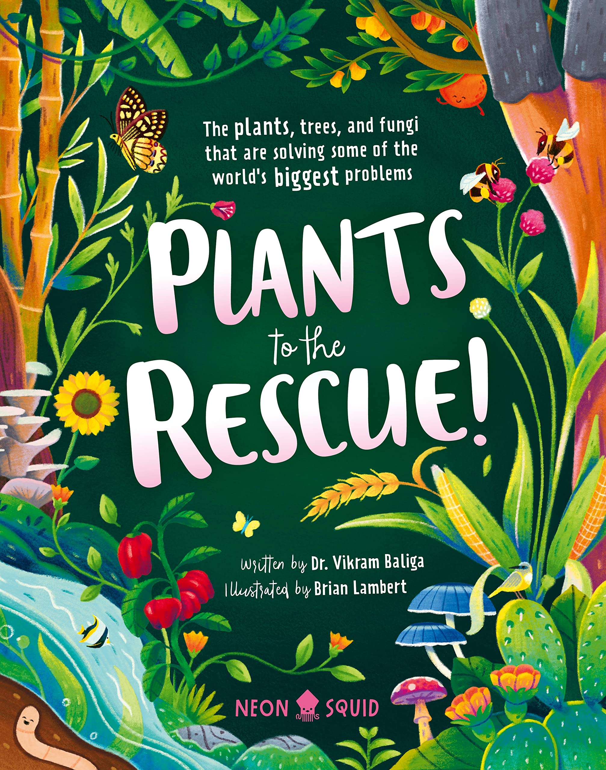 Plants to the Rescue!: The Plants, Trees, and Fungi That Are Solving Some of the Worlds Biggest Problems