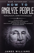 How to Analyze People: Persuasion, and Dark Psychology  3 Books in 1  How to Recognize The Signs Of a Toxic Person Manipulatin