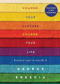 Change Your Clothes, Change Your Life: Because Youre Worth It