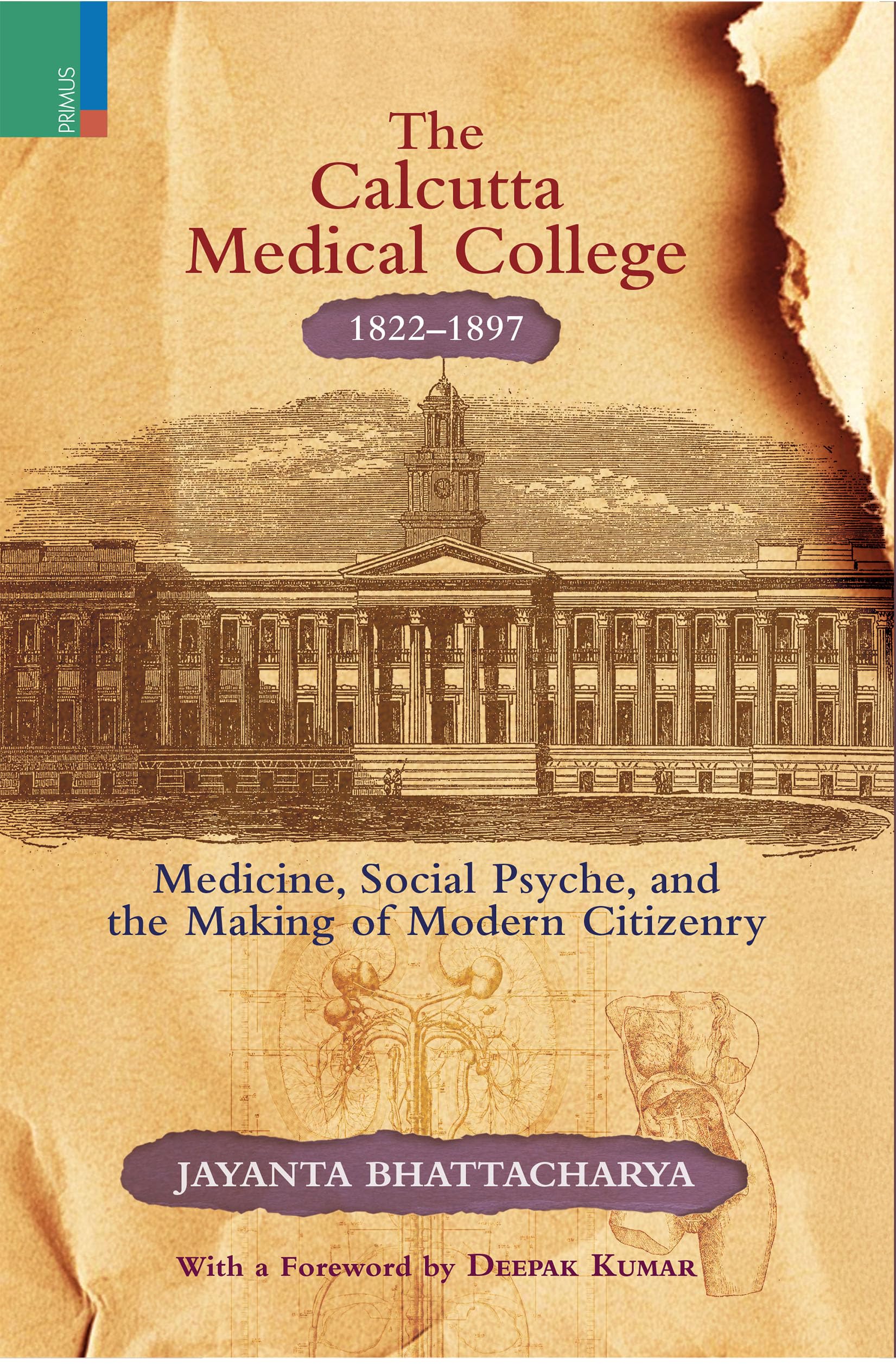 Primus Books The Calcutta Medical College, 18221897: Medicine, Social Psyche and the Making of Modern Citizenry