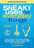 Sneaky Uses for Everyday Things, Revised Edition: Turn a penny into a radio, change milk into plastic, make a dozen STEM project