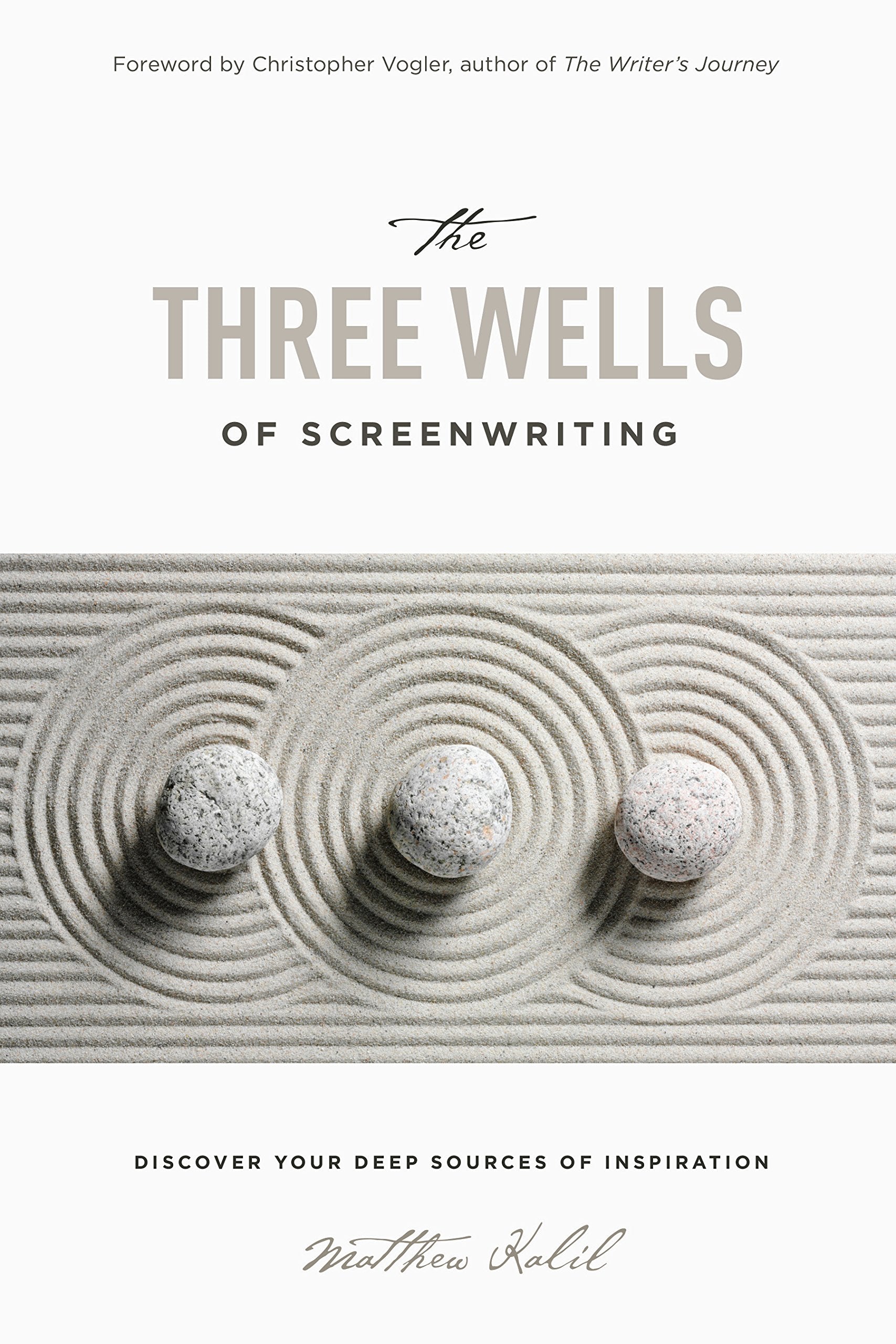 Three Wells Of Screenwriting: Discover Your Deep Sources Of Inspiration