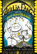 Amelia Fang And The HalfMoon Holiday: The BestSelling, Spooky Illustrated Adventure Series For Kids Aged 7+ (The Amelia Fang S