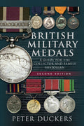 British Military Medals  Second Edition: A Guide for the Collector and Family Historian