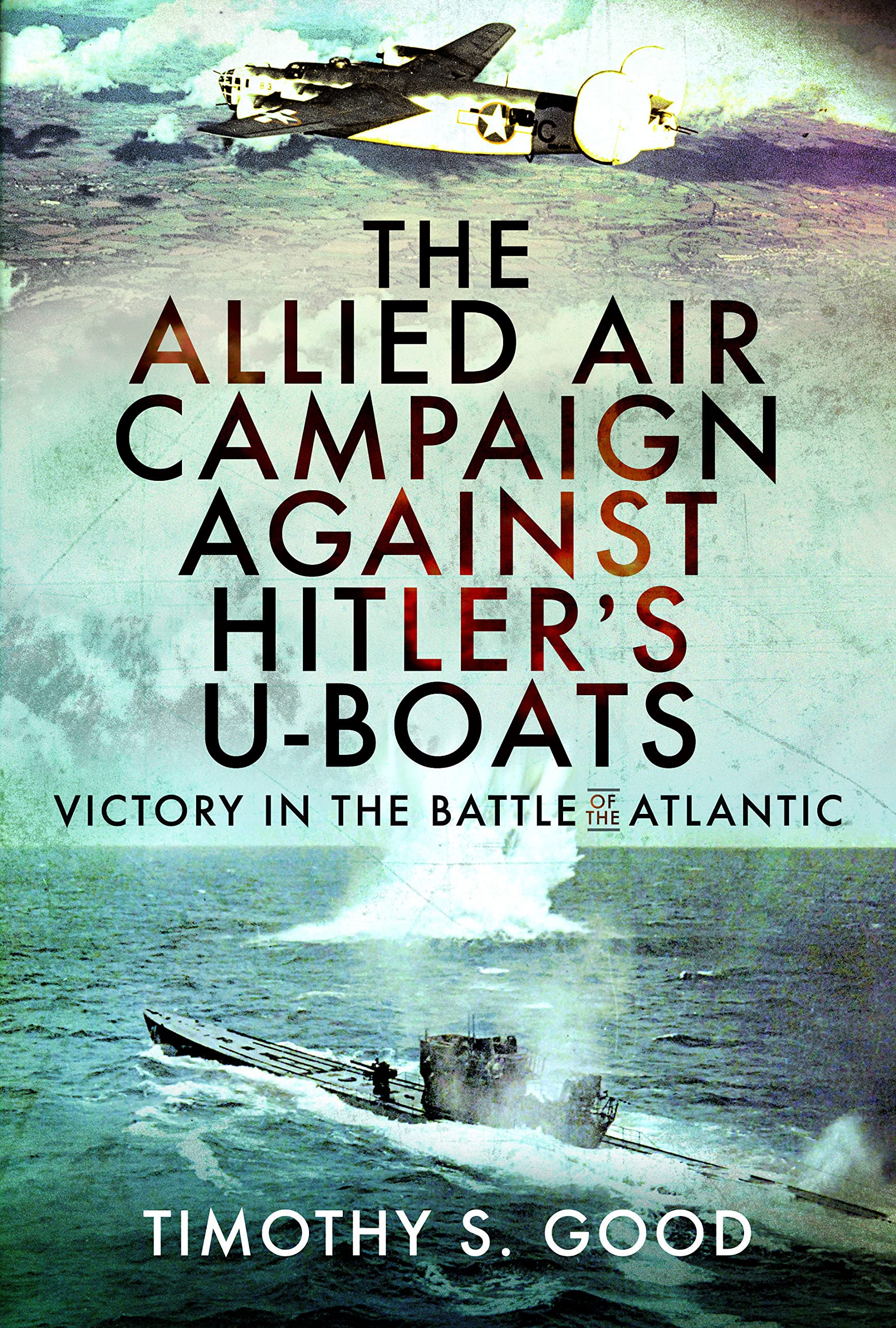 The Allied Air Campaign Against Hitlers Uboats