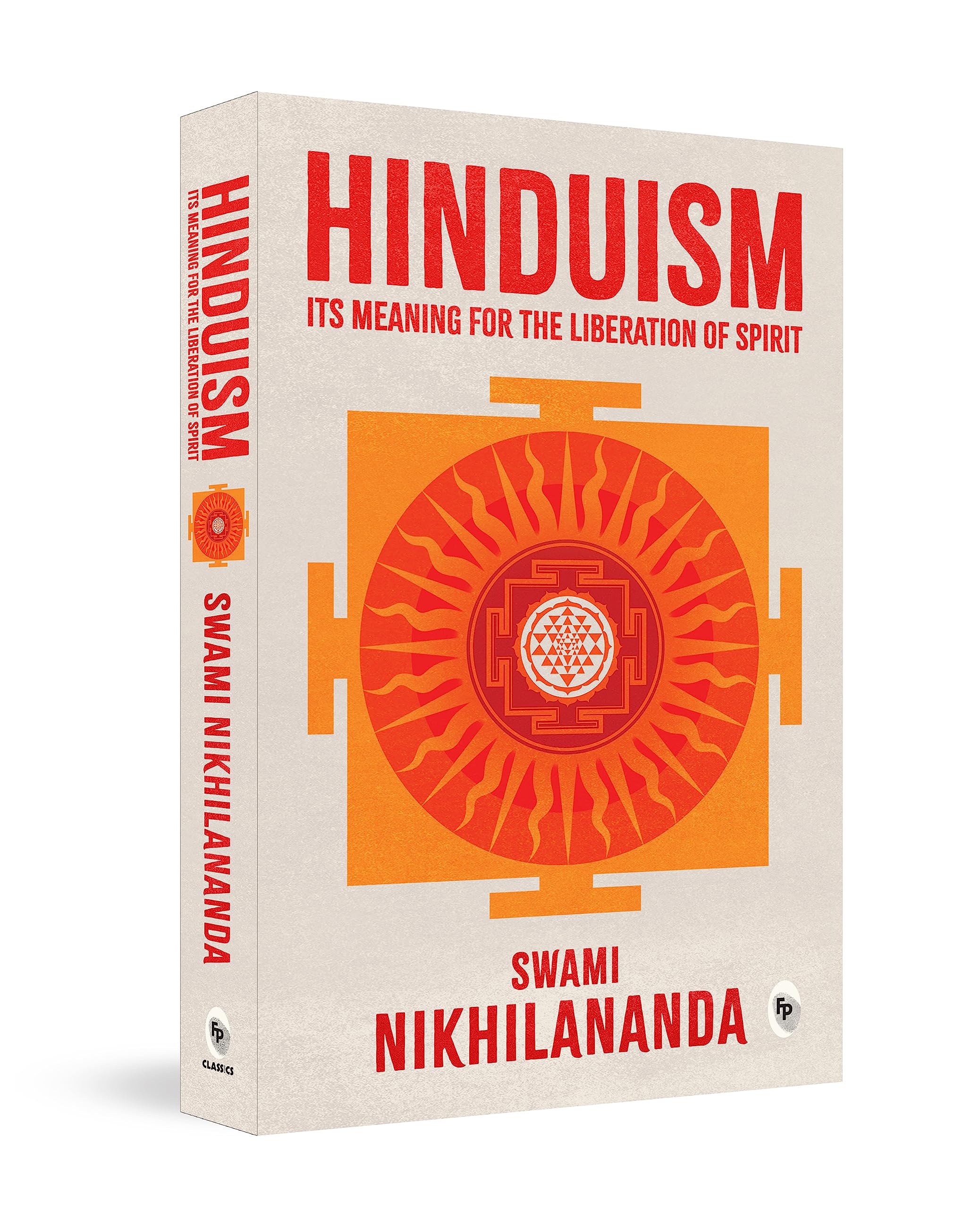 Hinduism: Its Meaning For Liberation Of Spirit