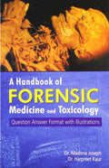 A Handbook of Forensic Medicine and Toxicology: Question Answer Format with Illustrations: 1