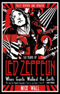 When Giants Walked the Earth: 50 years of Led Zeppelin. The fully revised and updated biography.