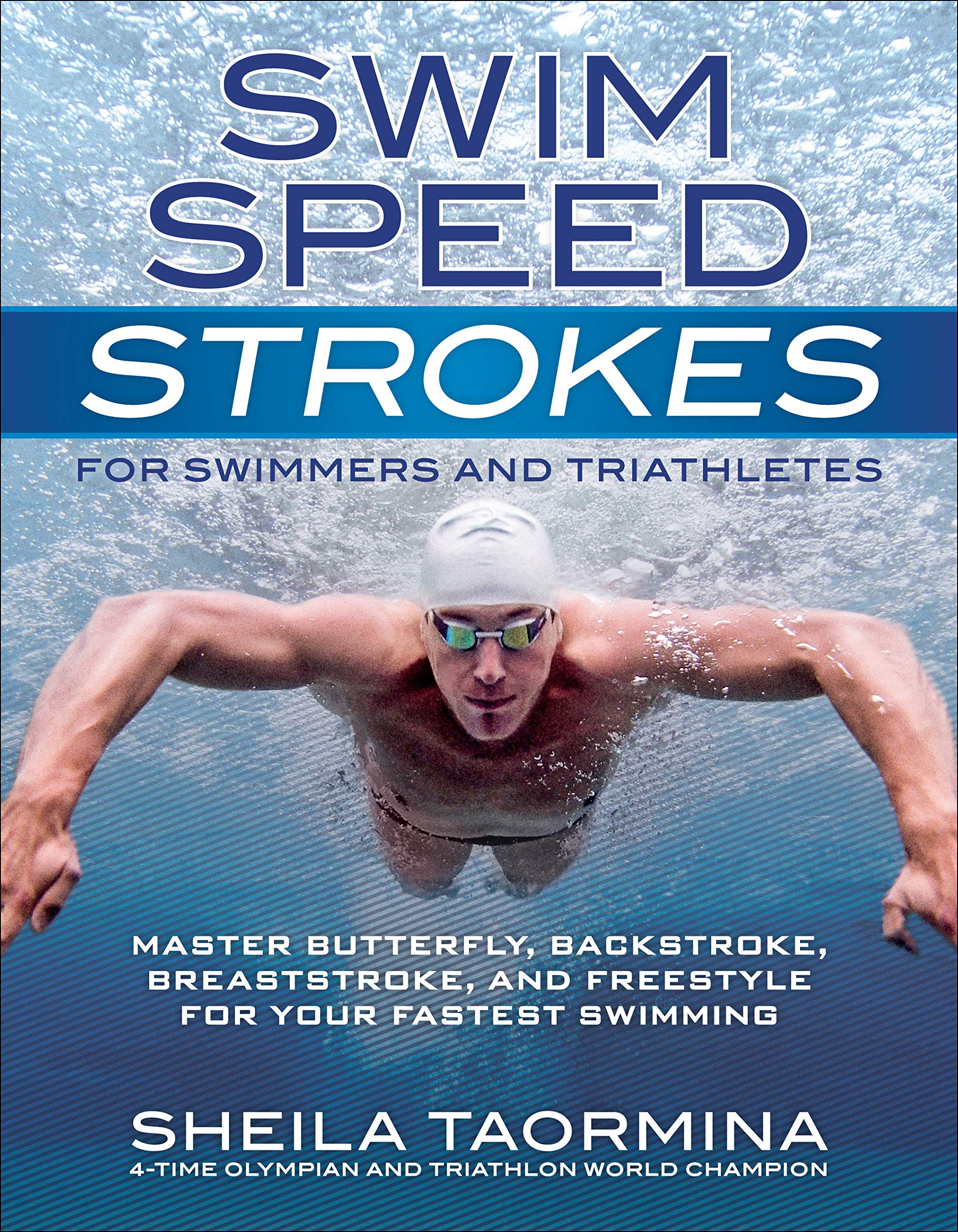 Swim Speed Strokes for Swimmers and Triathletes: Master Freestyle, Butterfly, Breaststroke and Backstroke for Your Fastest Swimm