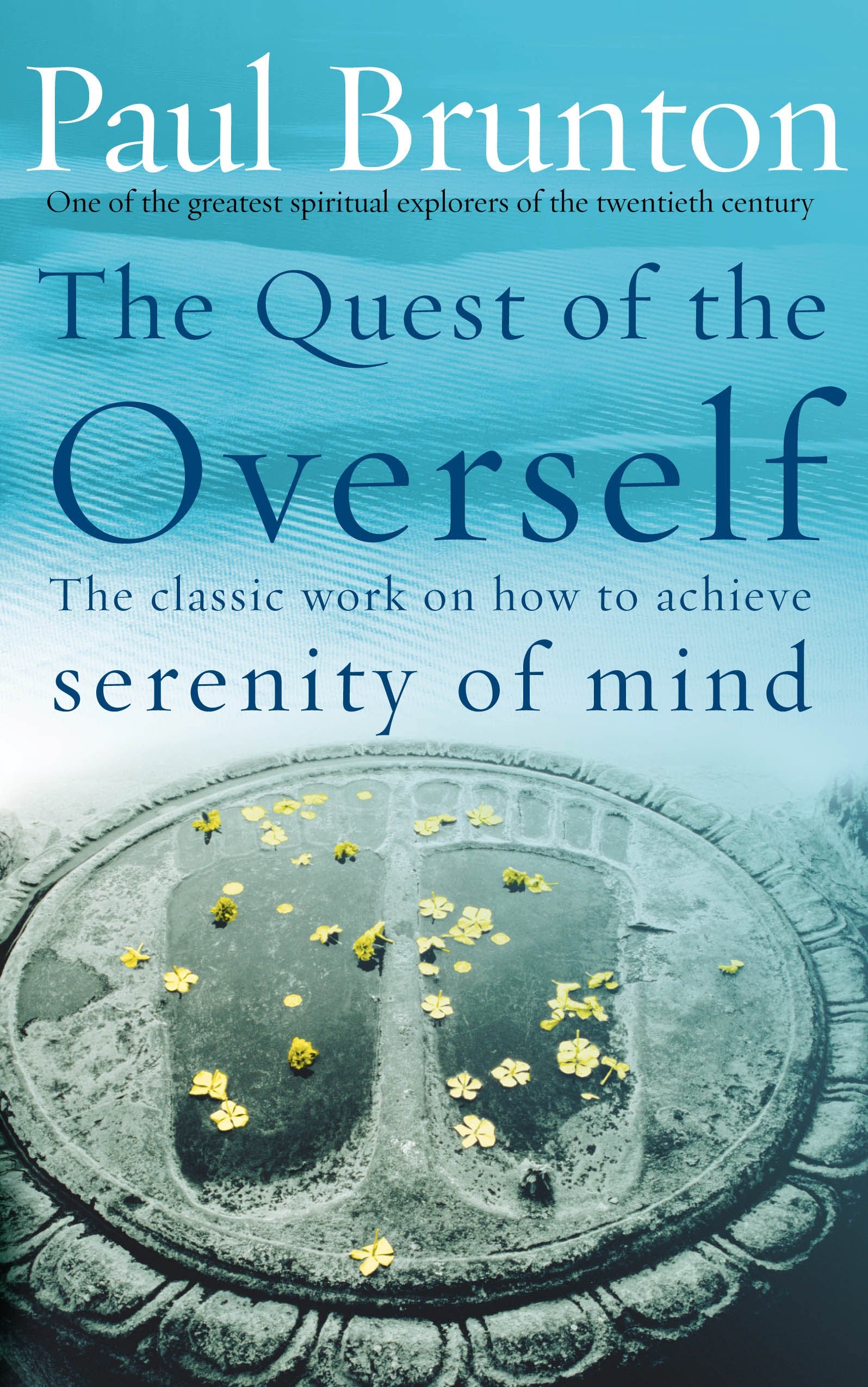 The Quest Of The Overself: The Classic Work on How to Achieve Serenity of Mind