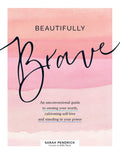 Beautifully Brave: An Unconventional Guide to Owning Your Worth, Cultivating SelfLove, and Standing in Your Power