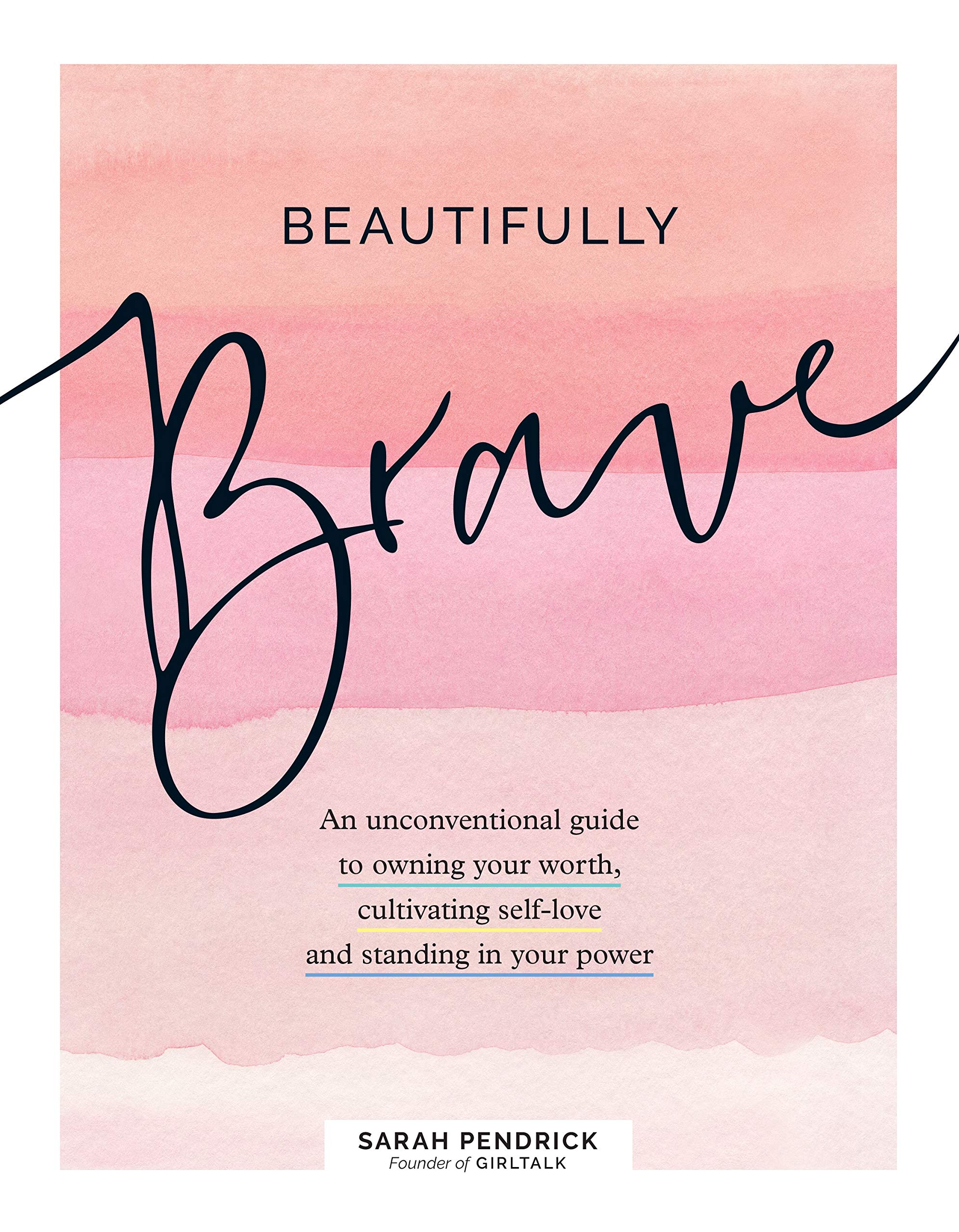 Beautifully Brave: An Unconventional Guide to Owning Your Worth, Cultivating SelfLove, and Standing in Your Power