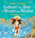 Godavari the River of Wonder and Wisdom: Rivers of India | Shubha Vilas | Illustrated Books | Religion Book