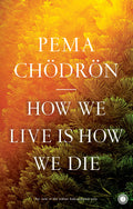 How We Live is How We Die