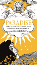 PARADISE: Dantes Divine Trilogy Part Three. Englished in Prosaic Verse by Alasdair Gray