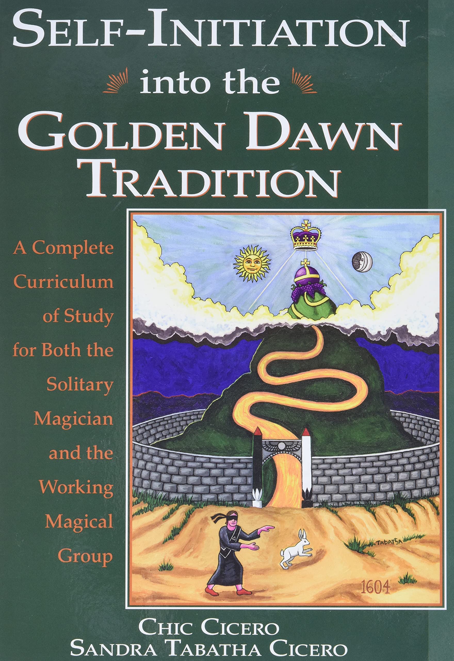SelfInitiation Into the Golden Dawn Tradition: A Complete Curriculum of Study for Both the Solitary Magician and the Working Ma
