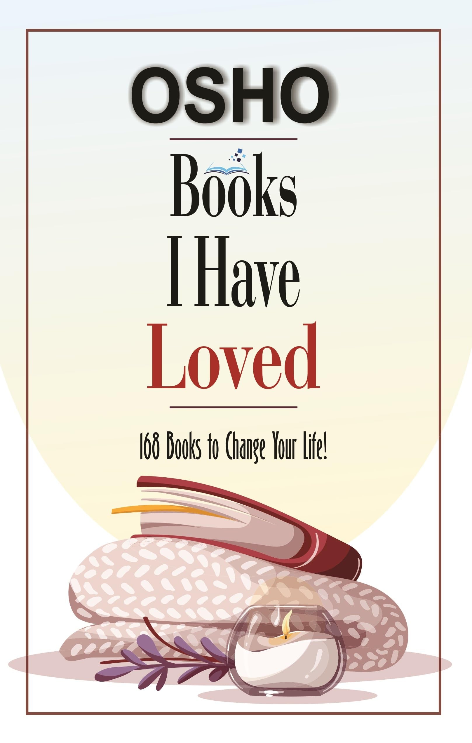 Books I Have Loved: 168 Books to Change Your Life!