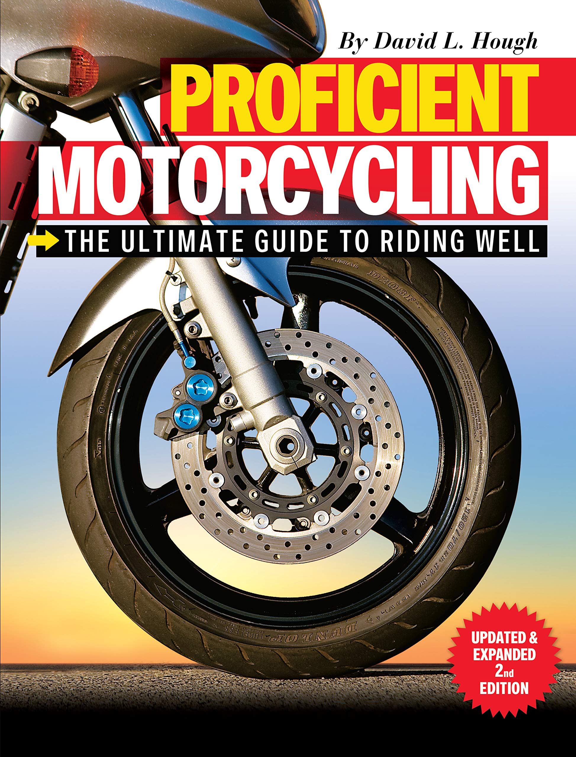 Proficient Motorcycling: The Ultimate Guide to Riding Well, Updated & Expanded 2nd Edition (CompanionHouse Books) The MustHave 