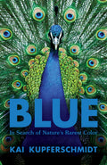 Blue: In Search of Natures Rarest Color
