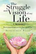 The struggle and vision of my life  A Memoir:Recovery from Schizophrenia and a deep comprehension