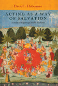Acting as a Way of Salvation: A Study of Raganuga Bhakti Sadhana | David L. Haberman | Hardcover