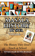 Masala History By Siva Volume  1 : The History They DonT Teach At School