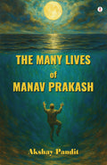 The Many Lives Of Manav Prakash