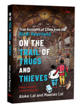 On The Trail of Thugs and Thieves  True Accounts of Crime from the Hindi Heartland (Detective nonfiction)